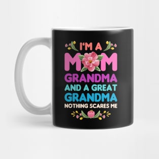 Mothers Day, Im A Mom Grandma And A Great Grandma Nothing Scares Me Mug